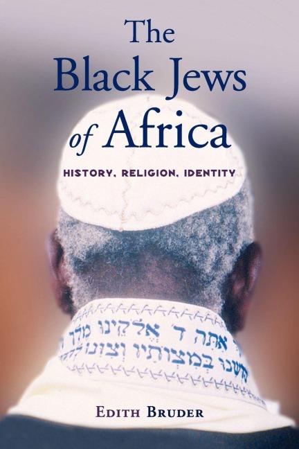 The Black Jews of Africa History, Religion, Identity - Edith Bruder