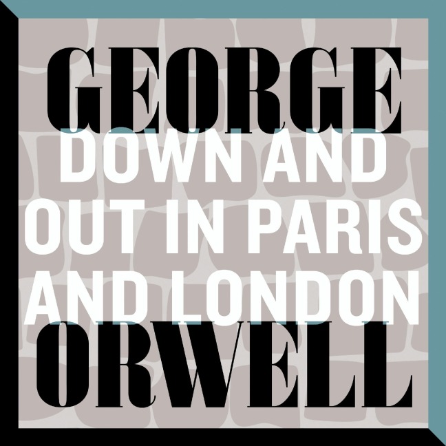Down and Out in Paris and London - George Orwell