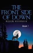 Cover-Bild zum Titel 'The Front Side of Down: Book 1' von 'Hallie Harrison'