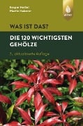 Cover-Bild zum Titel 'Was ist das? Die 120 wichtigsten Gehölze' von 'Kaspar Heißel, Martin Haberer'
