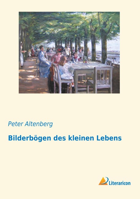 Bilderbögen des kleinen Lebens - Peter Altenberg