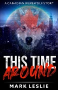 This Time Around: A Canadian Werewolf Story - Mark Leslie