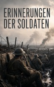 Cover-Bild zum Titel 'Erinnerungen der Soldaten' von 'Antoine de Saint-Exupéry, Philipp Witkop, J. C. Dunn, Walter Flex, Bernhard Kellermann'