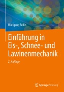 Cover-Bild zum Titel 'Einführung in Eis-, Schnee- und Lawinenmechanik' von 'Wolfgang Fellin'