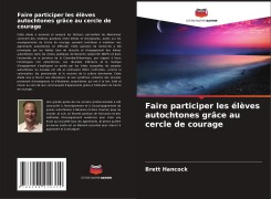 Cover-Bild zum Titel 'Faire participer les élèves autochtones grâce au cercle de courage' von 'Brett Hancock'