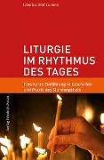 Liturgie im Rhythmus des Tages - Liborius Olaf Lumma