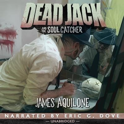 Dead Jack and the Soul Catcher Lib/E - James Aquilone