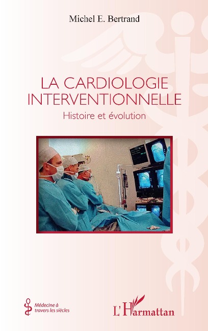 La cardiologie interventionnelle - Michel E. Bertrand