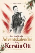 Cover-Bild zum Titel 'Der inoffizielle Adventskalender über Kerstin Ott' von 'Isabella Koch'