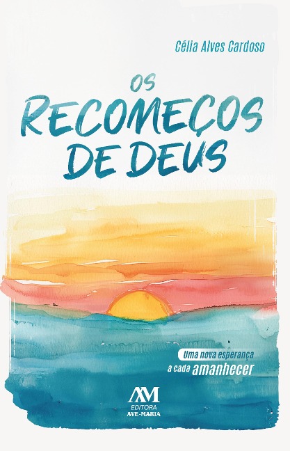 Os recomeços de Deus - Célia Alves Cardoso