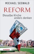 Reform - Dieselbe Kirche anders denken - Michael Seewald