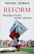 Cover-Bild zum Titel 'Reform - Dieselbe Kirche anders denken' von 'Michael Seewald'
