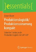 Produktionslogistik/Produktionssteuerung kompakt - Jürgen Bauer