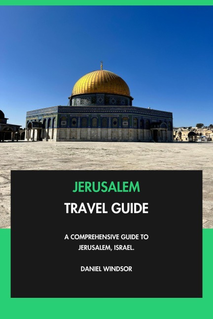Jerusalem Travel Guide: A Comprehensive Guide to Jerusalem, Israel. - Daniel Windsor