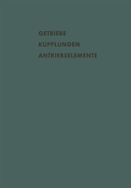 Getriebe Kupplungen Antriebselemente - A. Eberhard, R. Pedersen, G. Madelung, H. Frh. v. Thüngen, W. Just