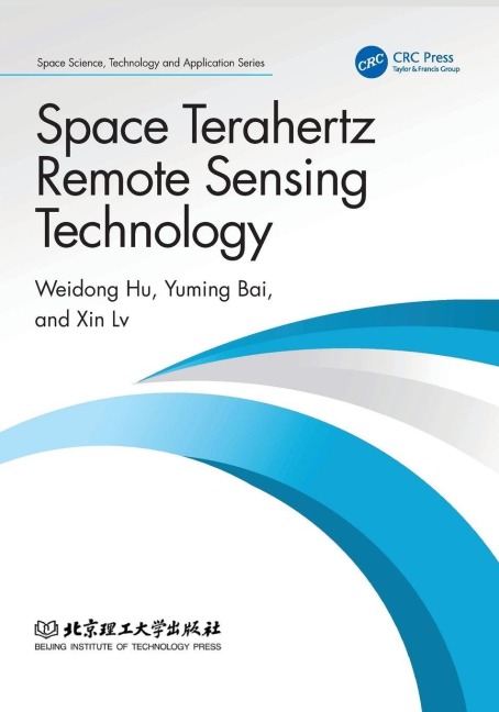 Space Terahertz Remote Sensing Technology - Weidong Hu, Xin Lv, Yuming Bai