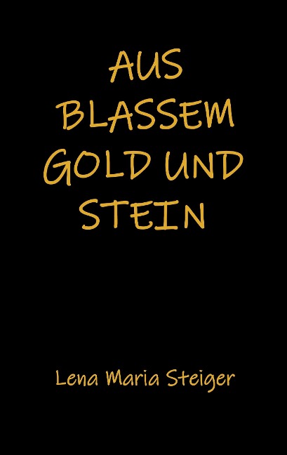 Aus blassem Gold und Stein - Lena Maria Steiger