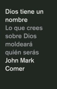 Cover-Bild zum Titel 'Dios Tiene Un Nombre: Lo Que Crees Sobre Dios Moldeará Quién Serás / God Has a Name' von 'John Mark Comer'