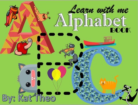 Learn With Me ABCs Alphabet Book (My first Alphabet book, #1) - Kat Theo