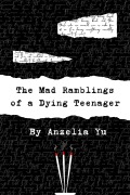 Cover-Bild zum Titel 'The Mad Ramblings of a Dying Teenager' von 'Anzelia Yu'
