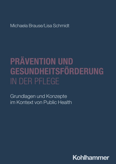 Prävention und Gesundheitsförderung in der Pflege - Michaela Brause, Lisa Schmidt
