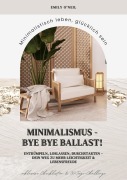 Cover-Bild zum Titel 'Minimalismus - Bye Bye Ballast! Minimalistisch leben, glücklich sein (Entrümpeln, loslassen, durchstarten - dein Weg zu mehr Leichtigkeit und Lebensfreude inklusive Checklisten und 30-Tage-Challenge)' von 'Emily O'Neil'