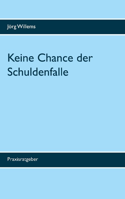 Keine Chance der Schuldenfalle - Jörg Willems