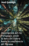 Cover-Bild zum Titel 'Descripcion del rio Paraguay, desde la boca del Xauru hasta la confluencia del Parana' von 'José Quiroga'