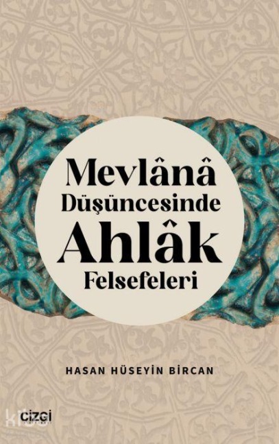 Mevlana Düsüncesinde Ahlak Felsefeleri - Hasan Hüseyin Bircan