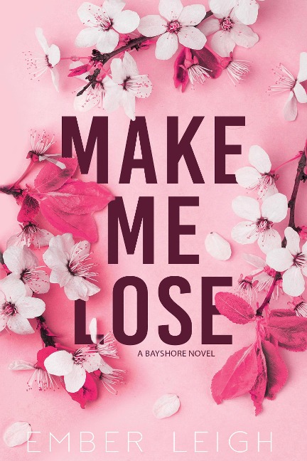 Make Me Lose (Bayshore, #1) - Ember Leigh