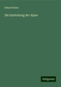 Die Entstehung der Alpen - Eduard Suess