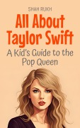 Cover-Bild zum Titel 'All About Taylor Swift: A Kid's Guide to the Pop Queen (Knowledge Books For Kids, #94)' von 'Shah Rukh'