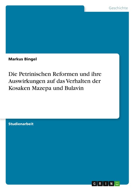 Die Petrinischen Reformen und ihre Auswirkungen auf das Verhalten der Kosaken Mazepa und Bulavin - Markus Bingel