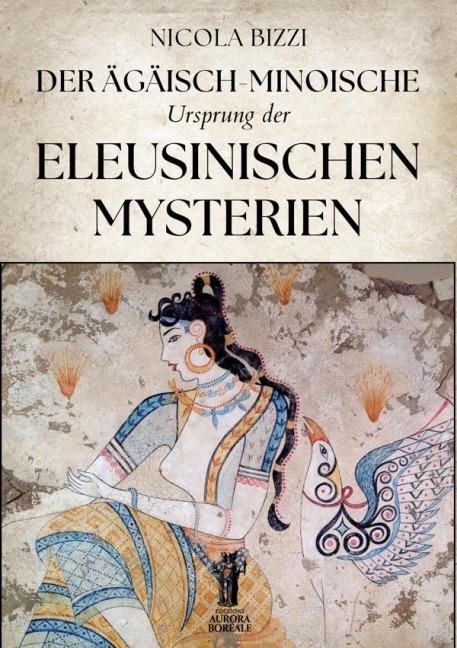 Der Ägäisch-Minoische Ursprung der Eleusinischen Mysterien - Nicola Bizzi