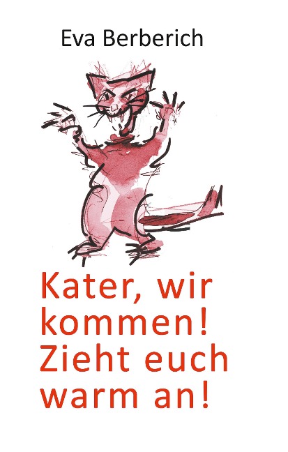 Kater, wir kommen! Zieht euch warm an! - Eva Berberich