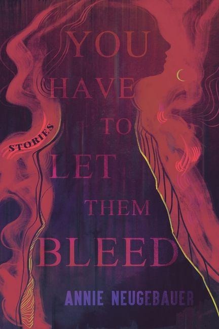 You Have to Let Them Bleed - Annie Neugebauer