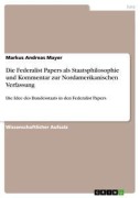 Cover-Bild zum Titel 'Die Federalist Papers als Staatsphilosophie und Kommentar zur Nordamerikanischen Verfassung' von 'Markus Andreas Mayer'