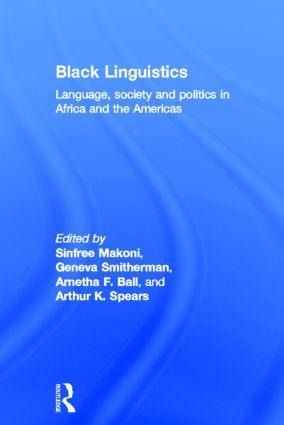 Black Linguistics - Arnetha Ball, Sinfree Makoni, Geneva Smitherman