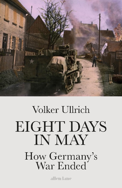 Eight Days in May - Volker Ullrich