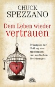 Cover-Bild zum Titel 'Dem Leben wieder vertrauen: Prinzipien der Heilung von Missbrauch und seelischen Verletzungen' von 'Chuck Spezzano'