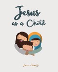 Cover-Bild zum Titel 'Jesus As A Child' von 'Anna Roberts'