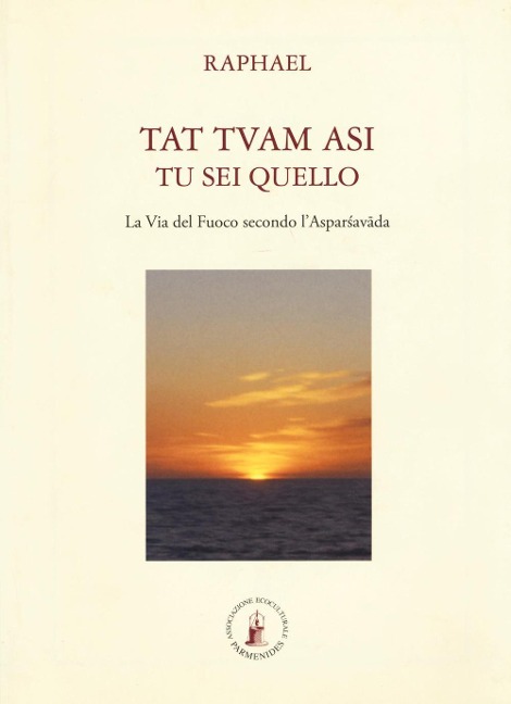 Tat tvam asi (Tu sei quello). La via del fuoco secondo l'Asparsha vada - Raphael