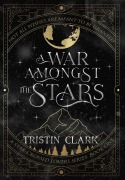 Cover-Bild zum Titel 'A War Amongst the Stars' von 'Tristin Clark'