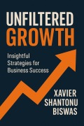 Cover-Bild zum Titel 'Unfiltered Growth' von 'Xavier Shantonu Biswas'