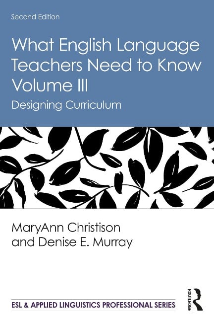 What English Language Teachers Need to Know Volume III - Maryann Christison, Denise E. Murray