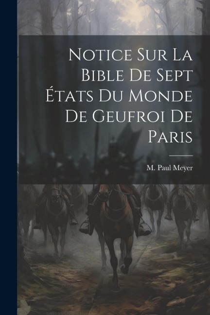 Notice sur La Bible de Sept États du Monde de Geufroi de Paris - M Paul Meyer