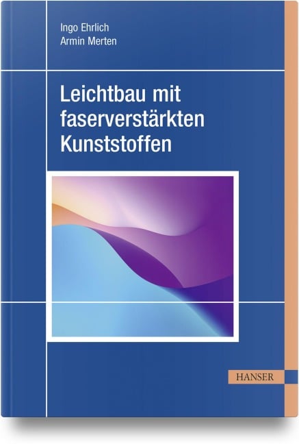 Leichtbau mit faserverstärkten Kunststoffen - Ingo Ehrlich, Armin Merten