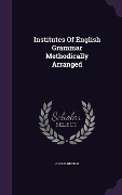 Cover-Bild zum Titel 'Institutes Of English Grammar Methodically Arranged' von 'Goold Brown'