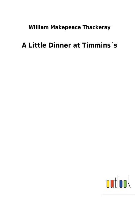 A Little Dinner at Timmins¿s - William Makepeace Thackeray