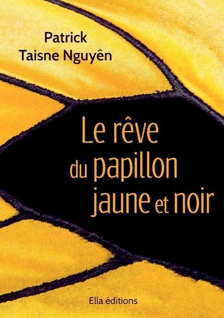 Le rêve du papillon jaune et noir - Patrick Taisne Nguyên